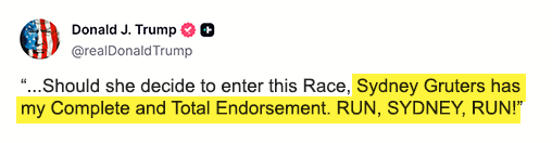 Should she decide to enter this race, Sydney Gruters has my Complete and Total Endorsement. RUN, SYDNEY, RUN! -@realDonaldTrump